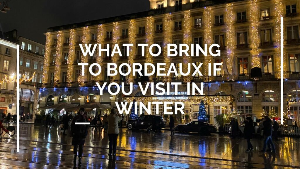 What to Bring to Bordeaux If You Visit in Winter