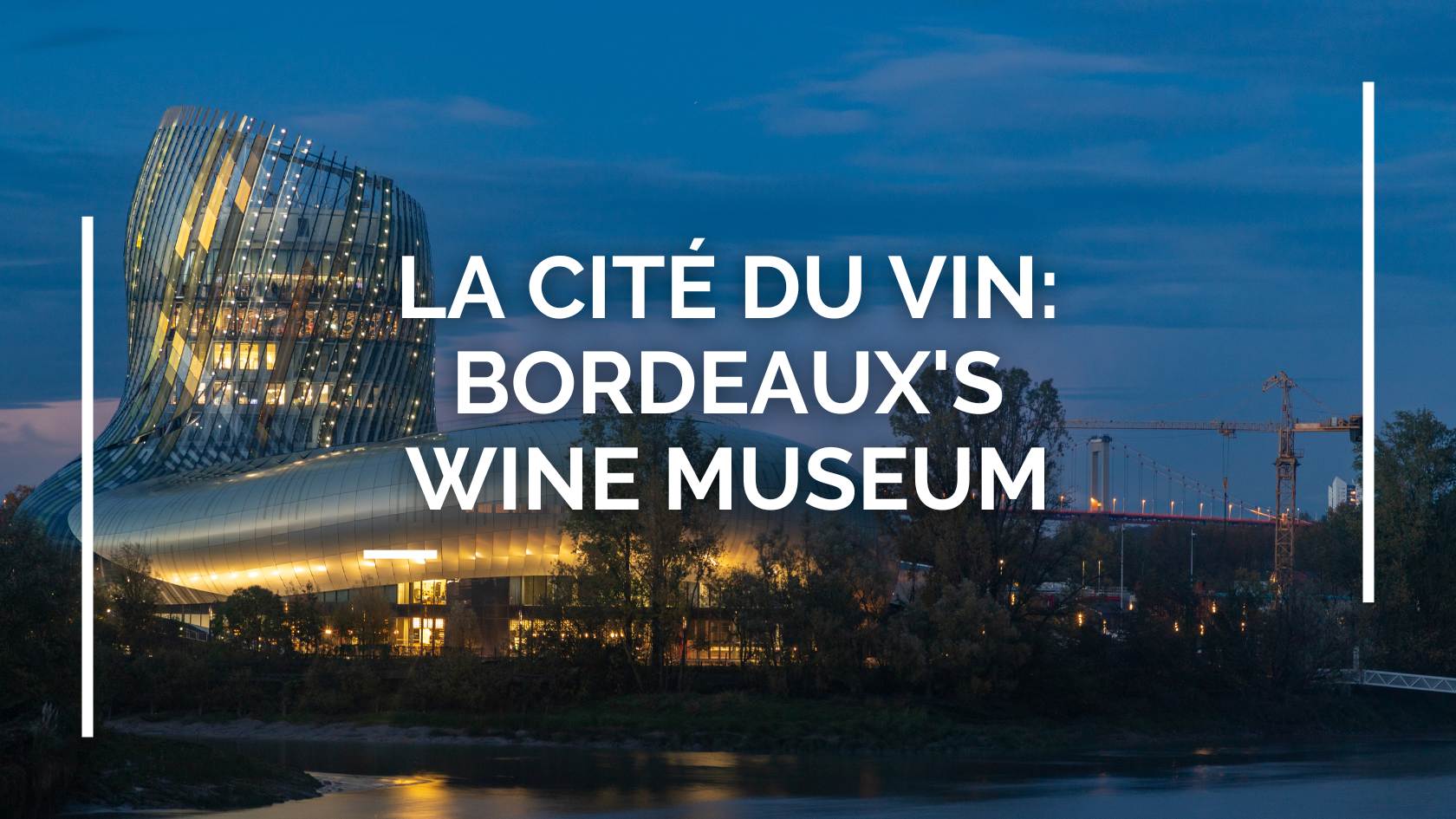 La Cité du Vin Bordeaux’s Wine Museum you must visit