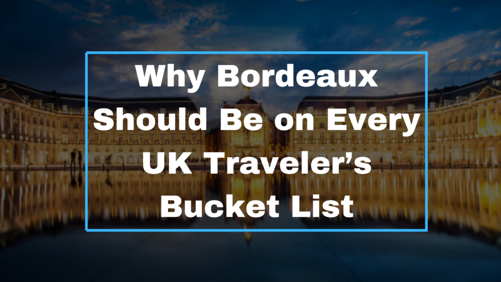 Bordeaux for UK Travelers